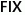 FIX