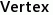 Vertex
